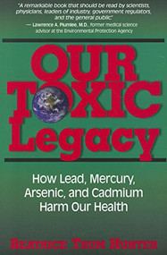 Our Toxic Legacy (How Lead, Mercury, Arsenic, and Cadmium Harm Our Health) - 9781681627632 by Beatrice Trum Hunter, 9781681627632