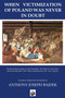 When Victimization of Poland was never in Doubt (Fostering Knowledge of and Sympathy for Poland in the Early American Republic: 1811-1849 as Reported by the Niles' Register) by Anthony Bajdek, 9781950423439