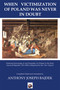 When Victimization of Poland was never in Doubt (Fostering Knowledge of and Sympathy for Poland in the Early American Republic: 1811-1849 as Reported in the Niles' Register) by Anthony Bajdek, 9781950423439