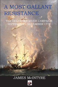 A Most Gallant Resistance (The Delaware River Campaign, September-November 1777) by James McIntyre, 9781950423460