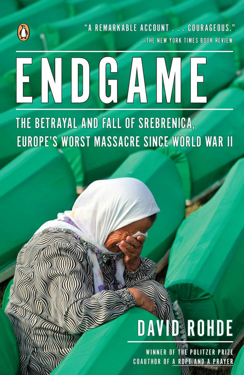 Endgame (The Betrayal and Fall of Srebrenica, Europe's Worst Massacre Since World War II) by David Rohde, 9780143120315