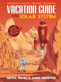 Vacation Guide to the Solar System (Science for the Savvy Space Traveler!) by Olivia Koski, Jana Grcevich, 9780143129776