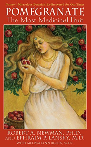 Pomegranate (The Most Medicinal Fruit) - 9781591202103 by Robert A. Newman, Ephraim P. Lansky, Melissa Lynn Block, 9781591202103