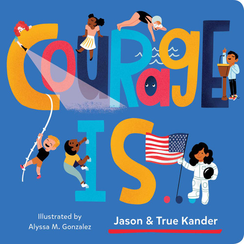 Courage Is... by Jason Kander, True Kander, Alyssa Gonzalez, 9781950587162