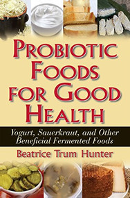 Probiotic Foods for Good Health by Beatrice Trum Hunter, 9781591202172