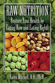 Raw Nutrition (Restore Your Health by Eating Raw and Eating Right!) by Karyn Mitchell, 9781681627731