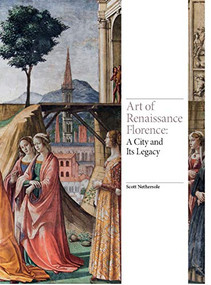 Art of Renaissance Florence (A City and Its Legacy) by Scott Nethersole, 9781786273420