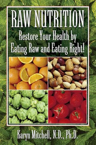 Raw Nutrition (Restore Your Health by Eating Raw and Eating Right!) - 9781591202967 by Karyn Mitchell, 9781591202967
