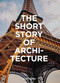 The Short Story of Architecture (A Pocket Guide to Key Styles, Buildings, Elements & Materials (Architectural History Introduction, A Guide to Architecture)) by Susie Hodge, 9781786273703