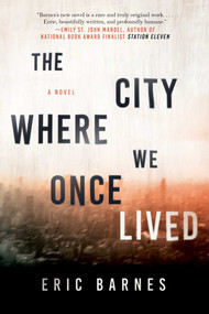 The City Where We Once Lived (A Novel) - 9781950691142 by Eric Barnes, 9781950691142