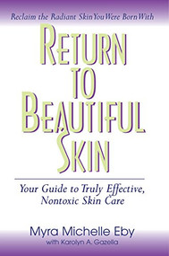 Return to Beautiful Skin (Your Guide to Truly Effective, Nontoxic Skin Care) by Myra Michelle Eby, Karolyn A Gazella, Mark Hyman, 9781591202295