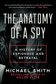 The Anatomy of a Spy (A History of Espionage and Betrayal) by Michael Smith, 9781950691166