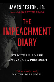 The Impeachment Diary (Eyewitness to the Removal of a President) by James Reston, Walter Dellinger, 9781950691180