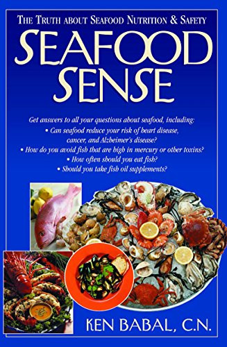 Seafood Sense (The Truth about Seafood Nutrition & Safety) by Ken Babal, 9781591201304