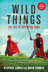Wild Things (The Art of Nurturing Boys) by Stephen James, David Thomas, 9781414322278