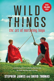 Wild Things (The Art of Nurturing Boys) by Stephen James, David Thomas, 9781414322278