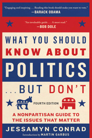 What You Should Know About Politics . . . But Don't, Fourth Edition (A Nonpartisan Guide to the Issues That Matter) by Jessamyn Conrad, Martin Garbus, 9781950691258