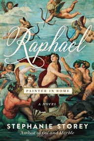 Raphael, Painter in Rome (A Novel) by Stephanie Storey, 9781950691272