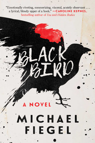 Blackbird (A Novel) - 9781950691289 by Michael Fiegel, 9781950691289