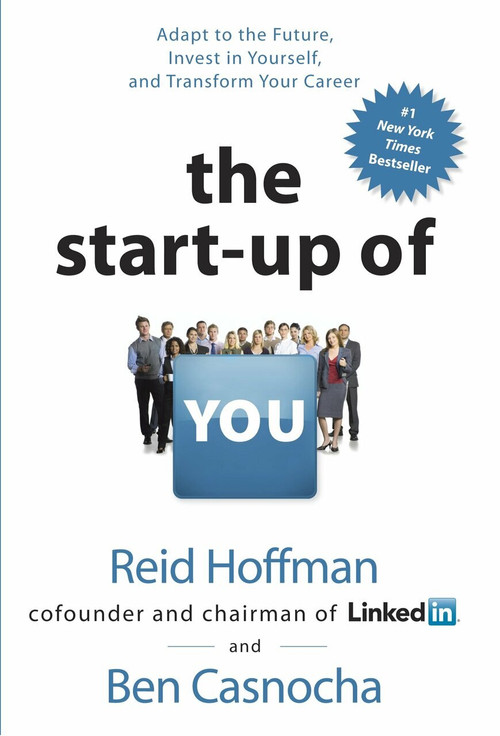 The Start-up of You (Adapt to the Future, Invest in Yourself, and Transform Your Career) by Reid Hoffman, Ben Casnocha, 9780307888907