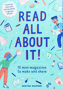 Read All About It! (10 Mini-Magazines to Make and Share) by Kristyna Baczynski, 9781786274045