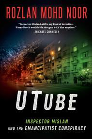 UTube (Inspector Mislan and the Emancipatist Conspiracy) by Rozlan Mohd Noor, 9781950691425