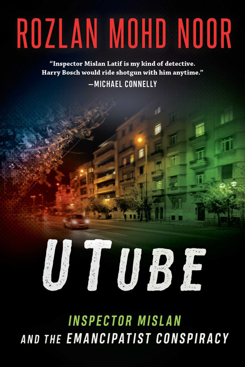 UTube (Inspector Mislan and the Emancipatist Conspiracy) by Rozlan Mohd Noor, 9781950691425
