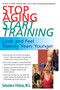 Stop Aging, Start Training (Look and Feel Twenty Years Younger) by Salvatore Fichera, 9781591202189