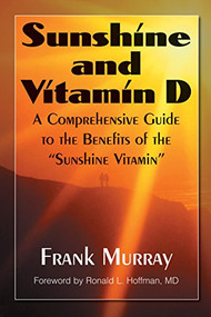 Sunshine and Vitamin D (A Comprehensive Guide to the Benefits of the "Sunshine Vitamin") by Frank Murray, Ronald L Hoffman, 9781591202509