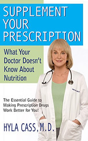 Supplement Your Prescription (What Your Doctor Doesn't Know about Nutrition) by Hyla Cass, M.D., 9781591202271