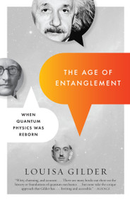 The Age of Entanglement (When Quantum Physics Was Reborn) by Louisa Gilder, 9781400095261