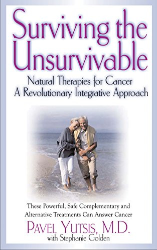 Surviving the Unsurvivable (Natural Therapies for Cancer, a Revolutionary Integrative Approach) - 9781681627861 by Pavel I. Yutsis, Stephanie Golden, 9781681627861