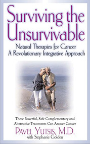 Surviving the Unsurvivable (Natural Therapies for Cancer, a Revolutionary Integrative Approach) - 9781681627861 by Pavel I. Yutsis, Stephanie Golden, 9781681627861