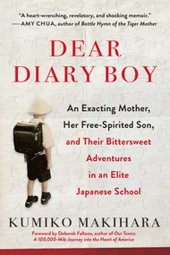 Dear Diary Boy (An Exacting Mother, Her Free-Spirited Son, and Their Bittersweet Adventures in an Elite Japanese School) - 9781950691616 by Kumiko Makihara, Deborah Fallows, 9781950691616