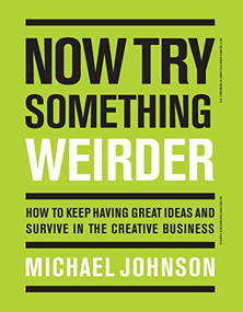 Now Try Something Weirder (How to keep having great ideas and survive in the creative business) by Michael Johnson, 9781786274182