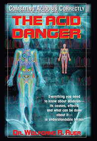 The Acid Danger (Combating Acidosis Correctly) by Dr. Wolfgang R. Auer, 9781681627885