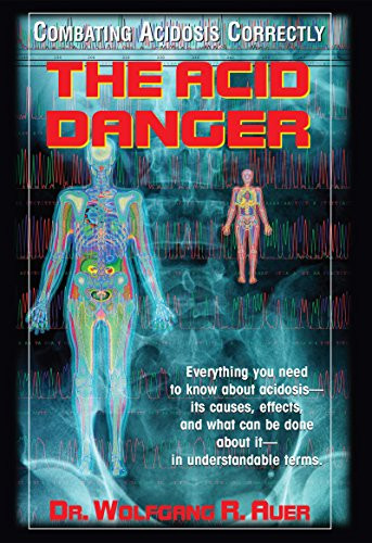 The Acid Danger (Combating Acidosis Correctly) by Dr. Wolfgang R. Auer, 9781681627885