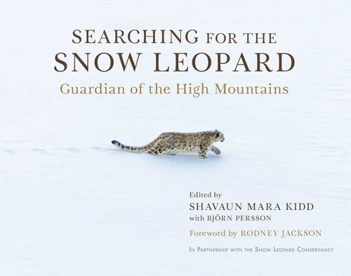 Searching for the Snow Leopard (Guardian of the High Mountains) by Shavaun Mara Kidd, Björn Persson, Rodney Jackson, 9781950691678