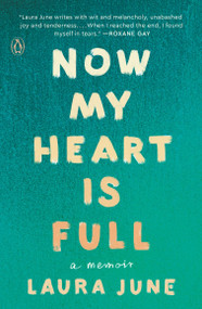 Now My Heart Is Full (A Memoir) by Laura June, 9780143130918