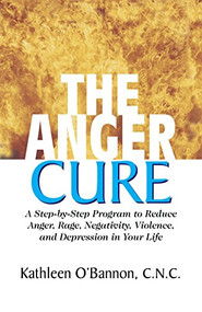 The Anger Cure (A Step-By-Step Program to Reduce Anger, Rage, Negativity, Violence, and Depression in Your Life) by Dr. Kathleen O'Bannon, 9781591201991