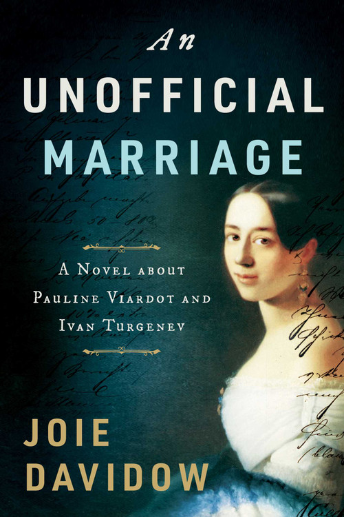 An Unofficial Marriage (A Novel about Pauline Viardot and Ivan Turgenev) by Joie Davidow, 9781950691784