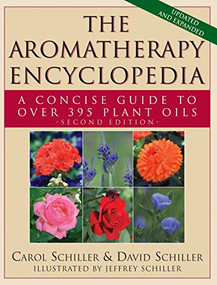 The Aromatherapy Encyclopedia (A Concise Guide to Over 395 Plant Oils [2nd Edition]) - 9781591203117 by Carol Schiller, David Schiller, Jeffrey Schiller, 9781591203117