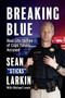 Breaking Blue (Real Life Stories of Cops Falsely Accused) by Sean "Sticks" Larkin, Mike Lewis, 9781950840076