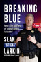 Breaking Blue (Real Life Stories of Cops Falsely Accused) by Sean "Sticks" Larkin, Mike Lewis, 9781950840076
