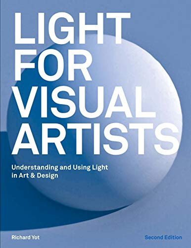 Light for Visual Artists Second Edition (Understanding and Using Light in Art & Design) by Richard Yot, 9781786274519