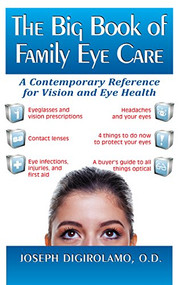 The Big Book of Family Eye Care (A Contemporary Reference for Vision and Eye Care) by Joseph Digirolamo, 9781681627939