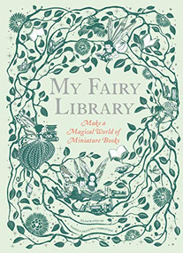 My Fairy Library (Make a Magical World of Miniature Books  (Miniature Library Set, Library Making Kit, Fairytale Stories)) by Daniela Jaglenka Terrazzini, 9781786274830