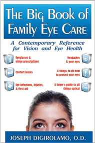 The Big Book of Family Eye Care (A Contemporary Reference for Vision and Eye Care) - 9781591202776 by Joseph Digirolamo, 9781591202776