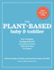 The Plant-Based Baby and Toddler (Your Complete Feeding Guide for 6 months to 3 years) by Alexandra Caspero MA RDN, Whitney English MS RDN, 9780593192115