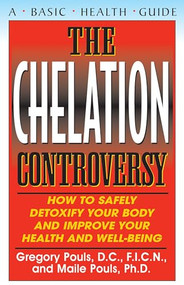 The Chelation Controversy (How to Safely Detoxify Your Body and Improve Your Health and Well-Being) by Gregory Pouls, Maile Pouls, 9781681627953